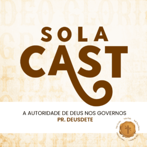 Sola Cast EP 02 Reforma O Governo - Igreja Batista em Cristo