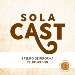 Sola Cast Especial REFORMA EP 01 - Igreja Batista em Cristo