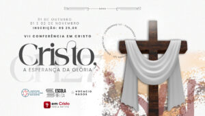 Banner de divulgação da VII Conferência em Cristo no aniversário da Reforma Protestante: "Cristo, a Esperança da Glória"