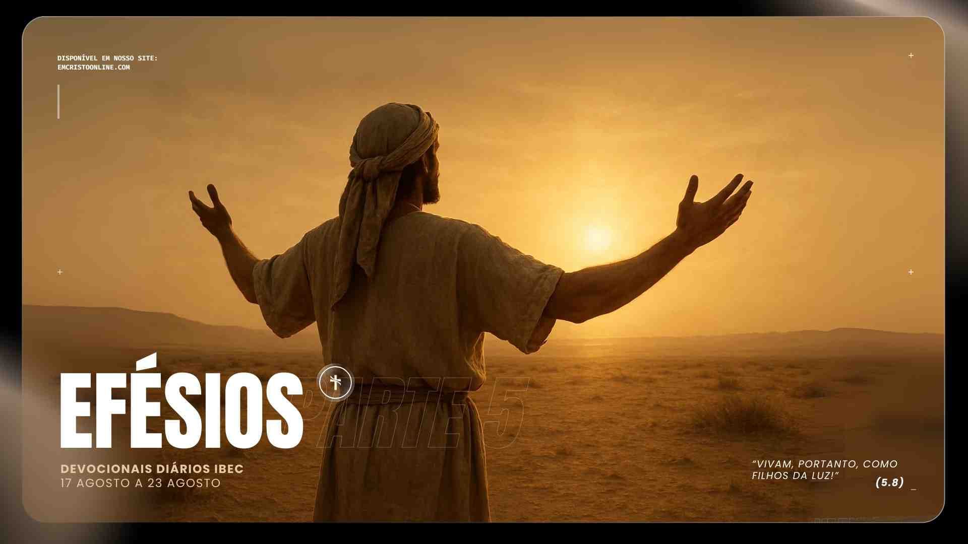 Plano de Estudos e Analises Devocionais em Efesios Igreja Batista em Cristo Semana 5 Filhos da Luz - Igreja Batista em Cristo